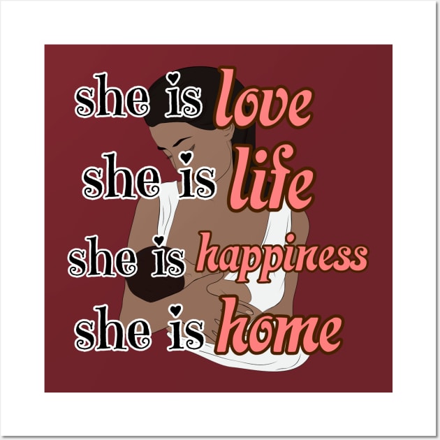 she is love,life, happiness, home, Happy Mothers day international Wall Art by THESHOPmyshp